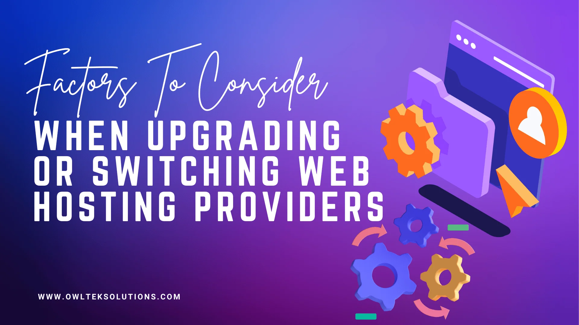 Factors To Consider When Upgrading Or Switching Web Hosting Providers Factors To Consider When Upgrading Or Switching Web Hosting Providers