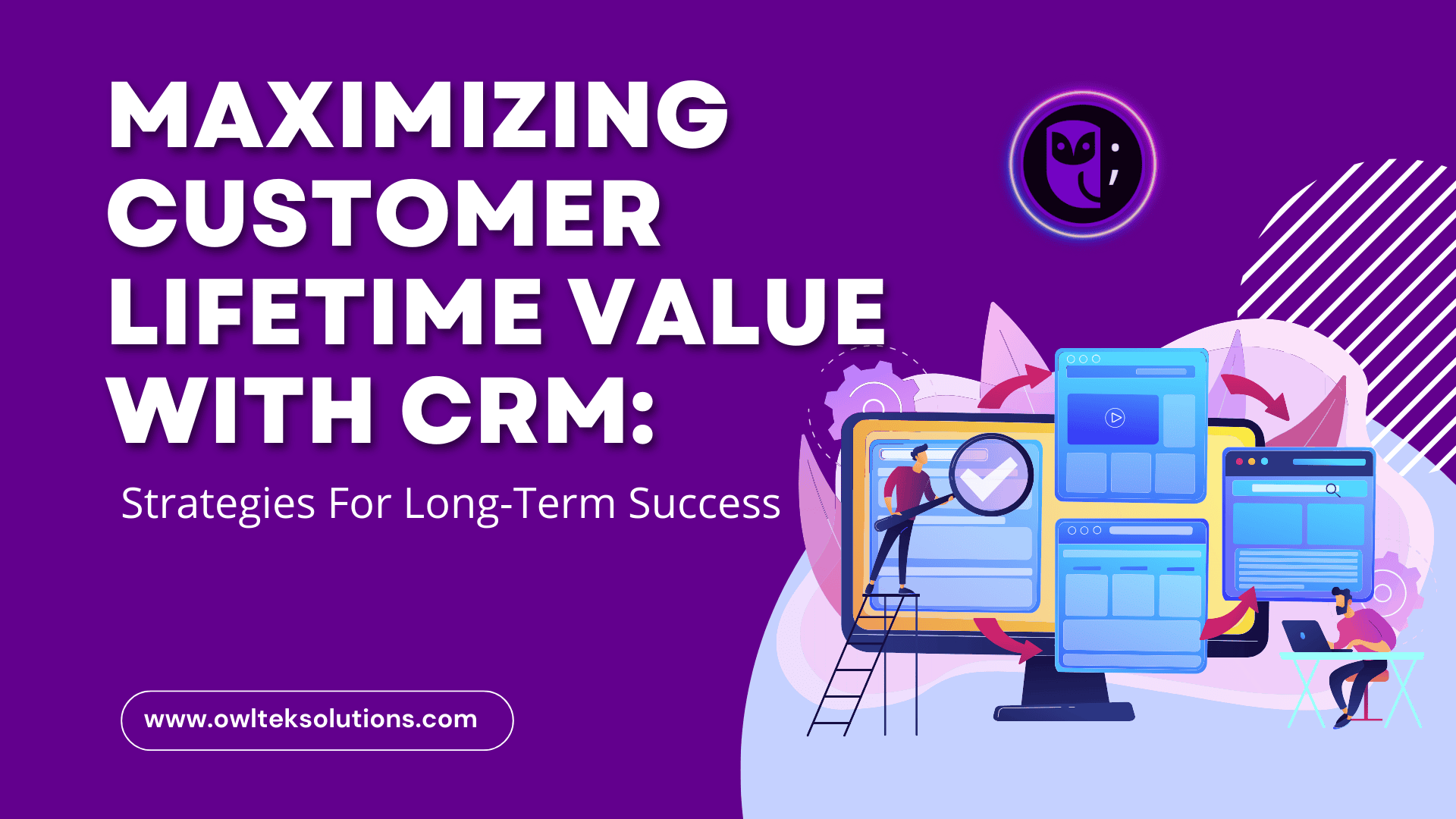 Maximizing Customer Lifetime Value With CRM Maximizing Customer Lifetime Value With CRM
